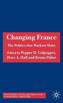 Changing France: The Politics that Markets Make